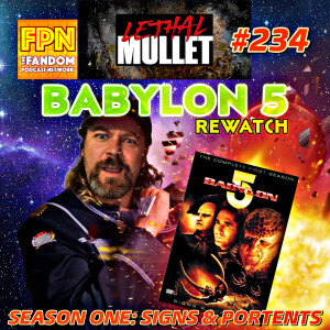 Lethal Mullet Podcast: Episode #234: Babylon 5: Season One: Signs & Portents