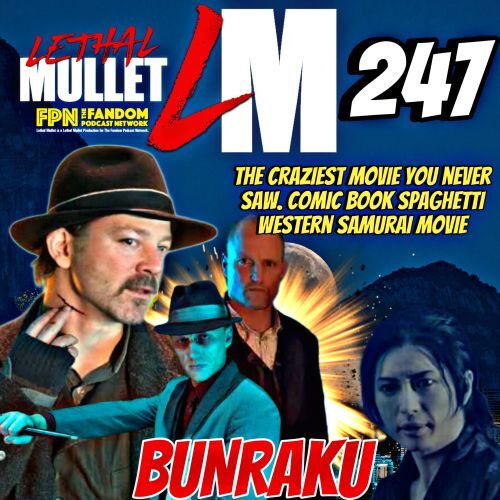 Lethal Mullet Podcast: Episode #247: Bunraku