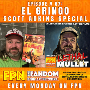 Lethal Mullet Podcast Episode #67: Scott Adkins Special: El Gringo
