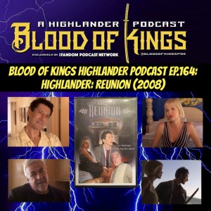 Blood Of Kings HIGHLANDER Podcast EP.164: HIGHLANDER: REUNION (2008)