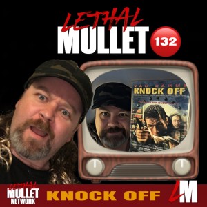 Lethal Mullet Podcast Episode 132: Knock Off