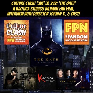 Culture Clash 212: ’THE OATH’, A Kaotica Studios Batman Fan Film. Interview w/ Director Johnny K. & Cast!