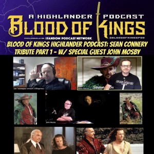 Blood Of Kings Highlander Podcast: Sean Connery Tribute Part 1 - w/ Special Guest John Mosby