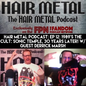Hair Metal Podcast: EP 12: 1989's THE CULT: SONIC TEMPLE, 30 years Later! w/ Guest Derrick Marsh!