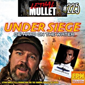 Lethal Mullet Podcast: Episode #225: Under Siege