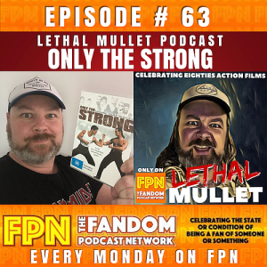 Lethal Mullet Podcast Episode # 63 Only The Strong