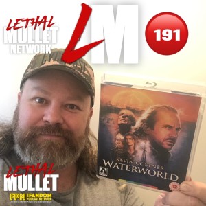 Lethal Mullet Podcast Episode 191: Waterworld