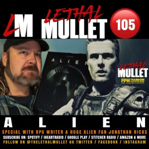 Lethal Mullet 105: Alien! A chat with RPG Writher Jonathan Hicks