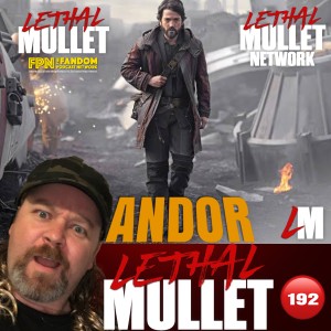 Lethal Mullet Podcast: Episode #192: Star Wars Andor Chat with Richard Woloski