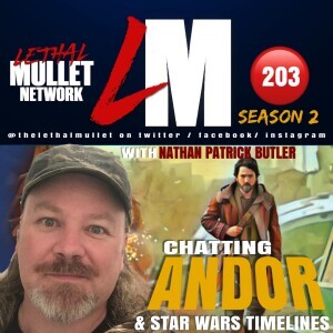 Lethal Mullet Podcast: Episode #203: Star Wars Andor & Timelines with Nathan Patrick Butler