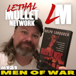 Lethal Mullet Episode 121: Men of War