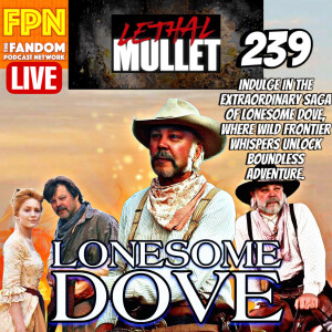 Lethal Mullet Podcast: Episode #239: Lonesome Dove