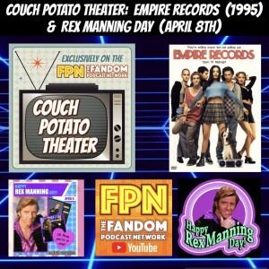 Couch Potato Theater: Empire Records (1995) & Rex Manning Day (April 8th)!