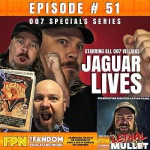 Lethal Mullet Podcast: Episode # 51: Jaguar Lives & the Clones of Bond