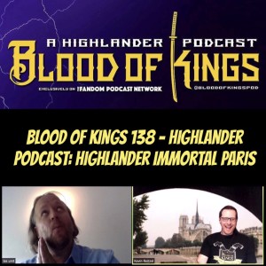 Blood Of Kings - Highlander Podcast 138: Highlander Immortal Paris!