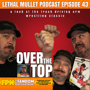 Lethal Mullet Podcast Episode 43 - Over the Top