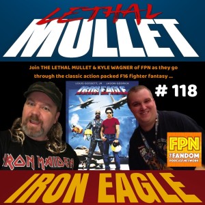 Lethal Mullet Podcast Episode 118: IRON EAGLE
