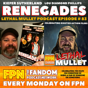 Lethal Mullet Podcast: Episode #83: Renegades