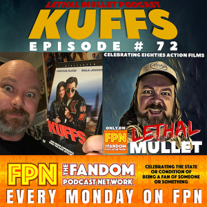Lethal Mullet Podcast Episode #72: Kuffs