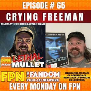 Lethal Mullet Podcast Episode #65: Crying Freeman