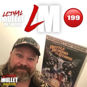 Lethal Mullet Podcast: Episode #199: Battle Beyond The Stars