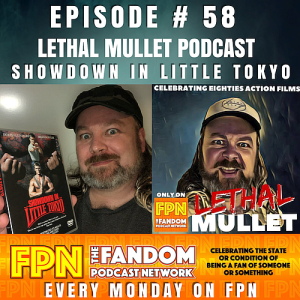 Lethal Mullet Podcast Episode #58: Showdown in Little Tokyo