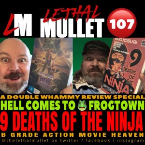 Lethal Mullet Podcast: Episode #107: 9 Deaths of the Ninja / Hell Comes to Frogtown