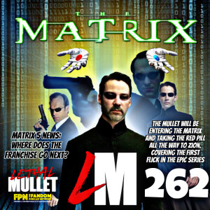 Lethal Mullet Podcast: Episode #262: The Matrix