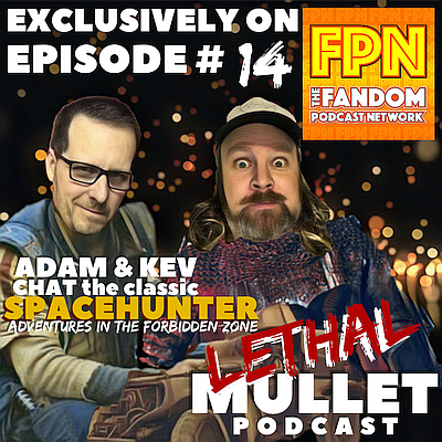 Lethal Mullet Podcast: Episode 14: Spacehunter - Adventures in the Forbidden Zone
