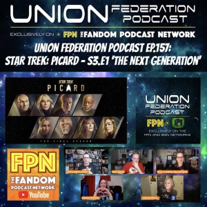 Union Federation Podcast EP.157: STAR TREK: PICARD -  Season 3, EP.01 ’The Next Generation’