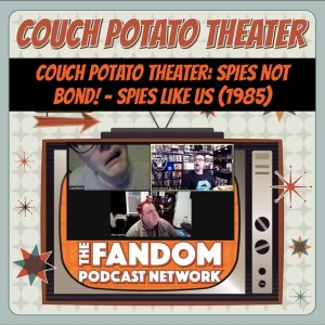 Couch Potato Theater: Spies Not Bond! - SPIES LIKE US (1985)