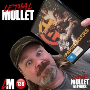 Lethal Mullet Podcast: Episode #136: The Paper Tigers