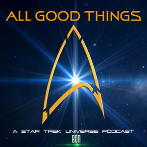 All Good Things A Star Trek Universe Podcast: Episode 78 Time Travel Pt. 3