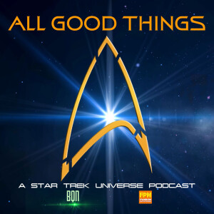 All Good Things: A Star Trek Universe Podcast Episode 85 Lower Decks Premiere!