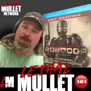 Lethal Mullet Podcast: Episode #161: Robocop