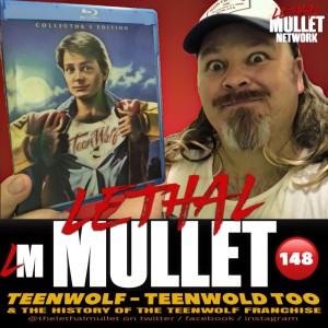Lethal Mullet Episode 148: Teen Wolf