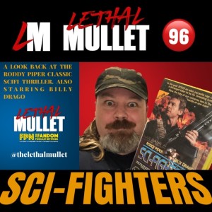 Lethal Mullet Episode 96: Sci-Fighters