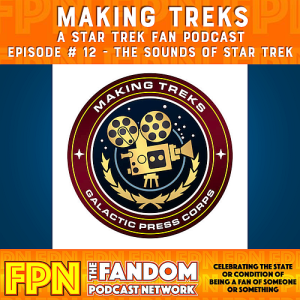 Making Treks Episode 12: The Sounds of Star Trek