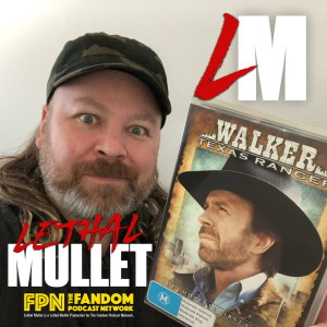 Lethal Mullet Podcast: Episode #112: Walker Texas Ranger