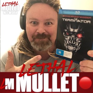 Lethal Mullet Podcast: Episode #170: The Terminator