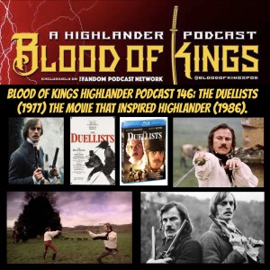 Blood Of Kings HIGHLANDER Podcast 146: THE DUELLISTS (1977) The Movie That Inspired HIGHLANDER (1986).