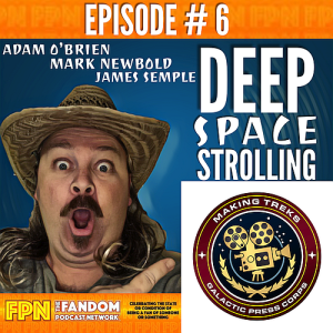 Making Treks: Episode 06: Deep Space Strolling