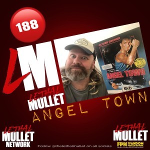 The Lethal Mullet Podcast Episode 188: Angel Town