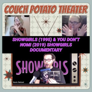 Couch Potato Theater: SHOWGIRLS (1995) / Showgirls 2019 Documentary YOU DONT NOMI - WARNING: Adult Language & Content!