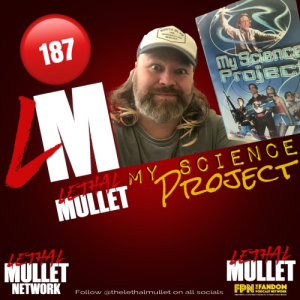 Lethal Mullet Episode 187: My Science Project