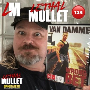 Lethal Mullet Podcast: Episode #134: Wrong Bet
