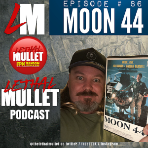 Lethal Mullet Podcast: Episode 86: Moon 44