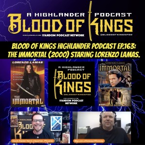 Blood Of Kings HIGHLANDER Podcast EP.163: The Immortal (2000-2001) Staring Lorenzo Lamas.