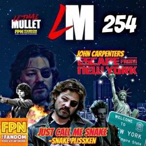 Lethal Mullet Podcast: Episode #254: Escape From New York