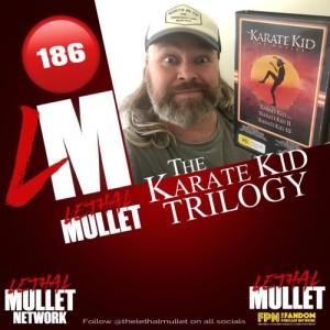 Lethal Mullet Episode 186: The Karate Kid Trilogy